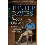 Happy Old Me How to Live a Long Life and Really Enjoy It