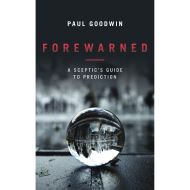 Forewarned: A Sceptics Guide to Prediction